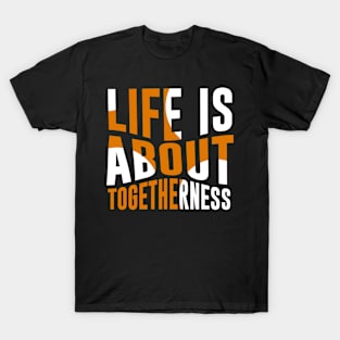 Life Is About Togetherness T-Shirt